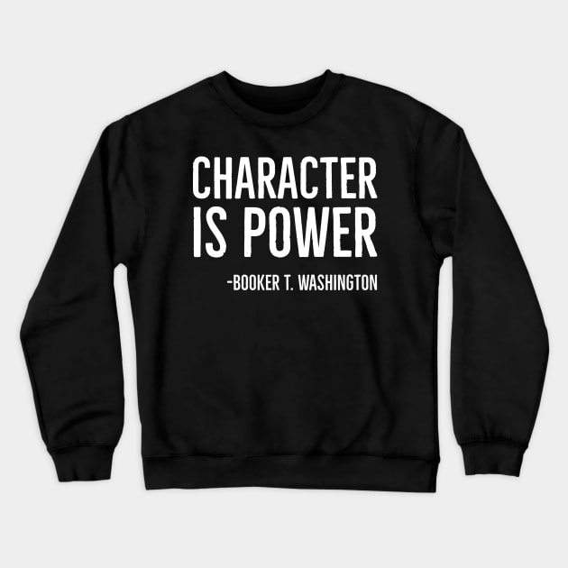 Character Is Power, Booker T. Washington, Black History Crewneck Sweatshirt by UrbanLifeApparel